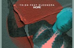 Hope (Third Person Remix)歌词 歌手Th;enEleonora-专辑Hope-单曲《Hope (Third Person Remix)》LRC歌词下载