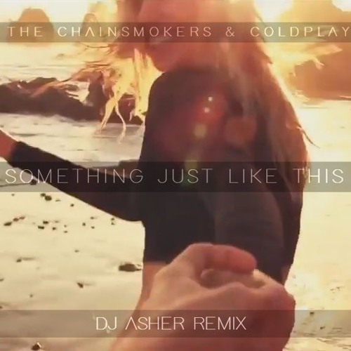 Something Just Like This (DJ Asher Remix Cover)歌词 歌手DJ Asher / The Chainsmokers / Coldplay-专辑Something Just Like This (DJ Asher Remix Cover)-单曲《Something Just Like This (DJ Asher Remix Cover)》LRC歌词下载