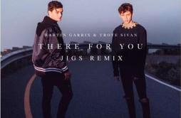 There For You (JIGS Remix)歌词 歌手JIGSMartin GarrixTroye Sivan-专辑There For You (JIGS Remix)-单曲《There For You (JIGS Remix)》LRC歌词下载