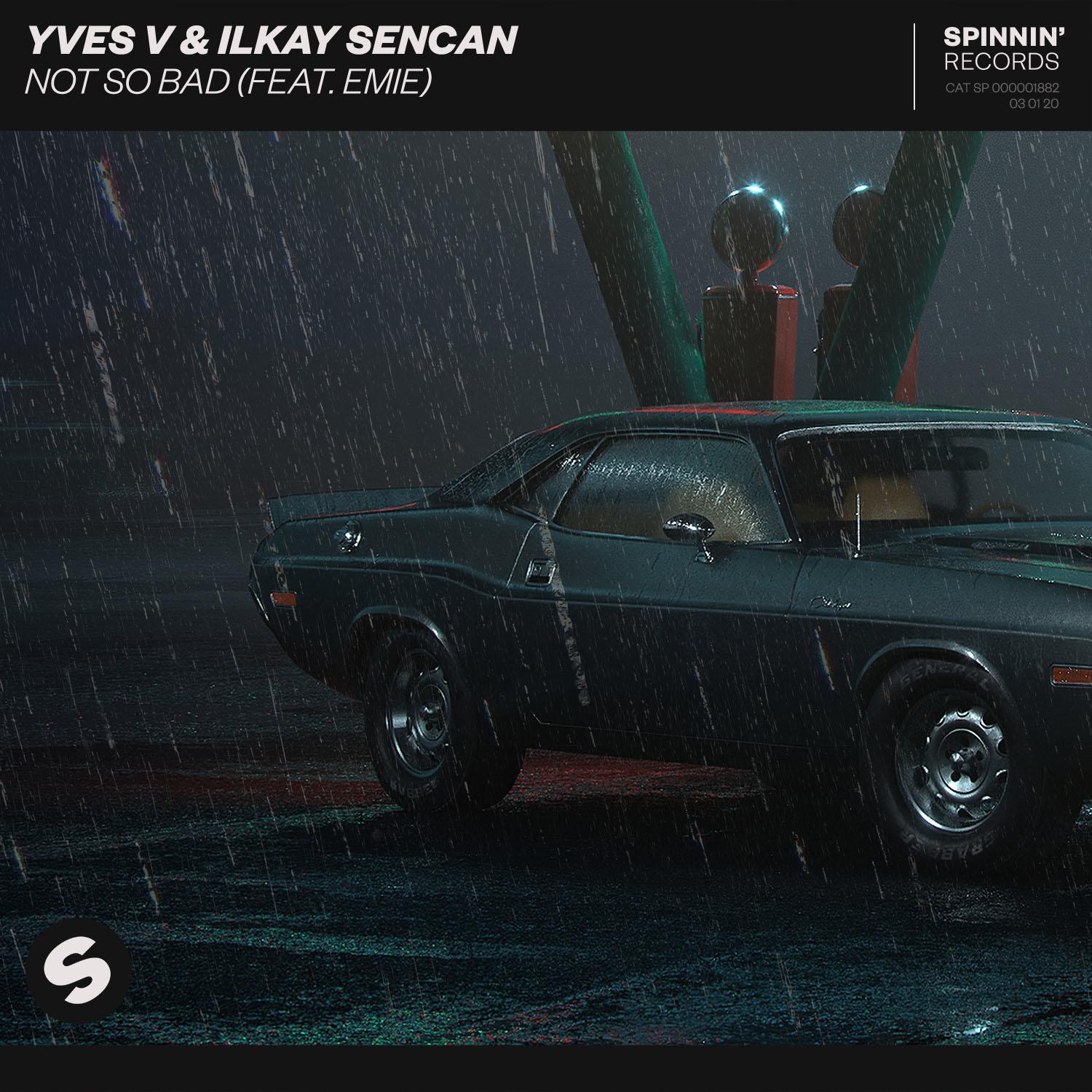 Not So Bad (feat. Emie)歌词 歌手Yves V / Ilkay Sencan / Emie-专辑Not So Bad (feat. Emie)-单曲《Not So Bad (feat. Emie)》LRC歌词下载