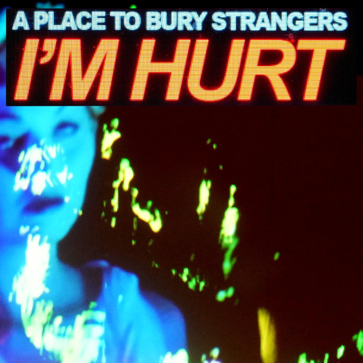 I'm Hurt歌词 歌手A Place to Bury Strangers-专辑I'm Hurt-单曲《I'm Hurt》LRC歌词下载
