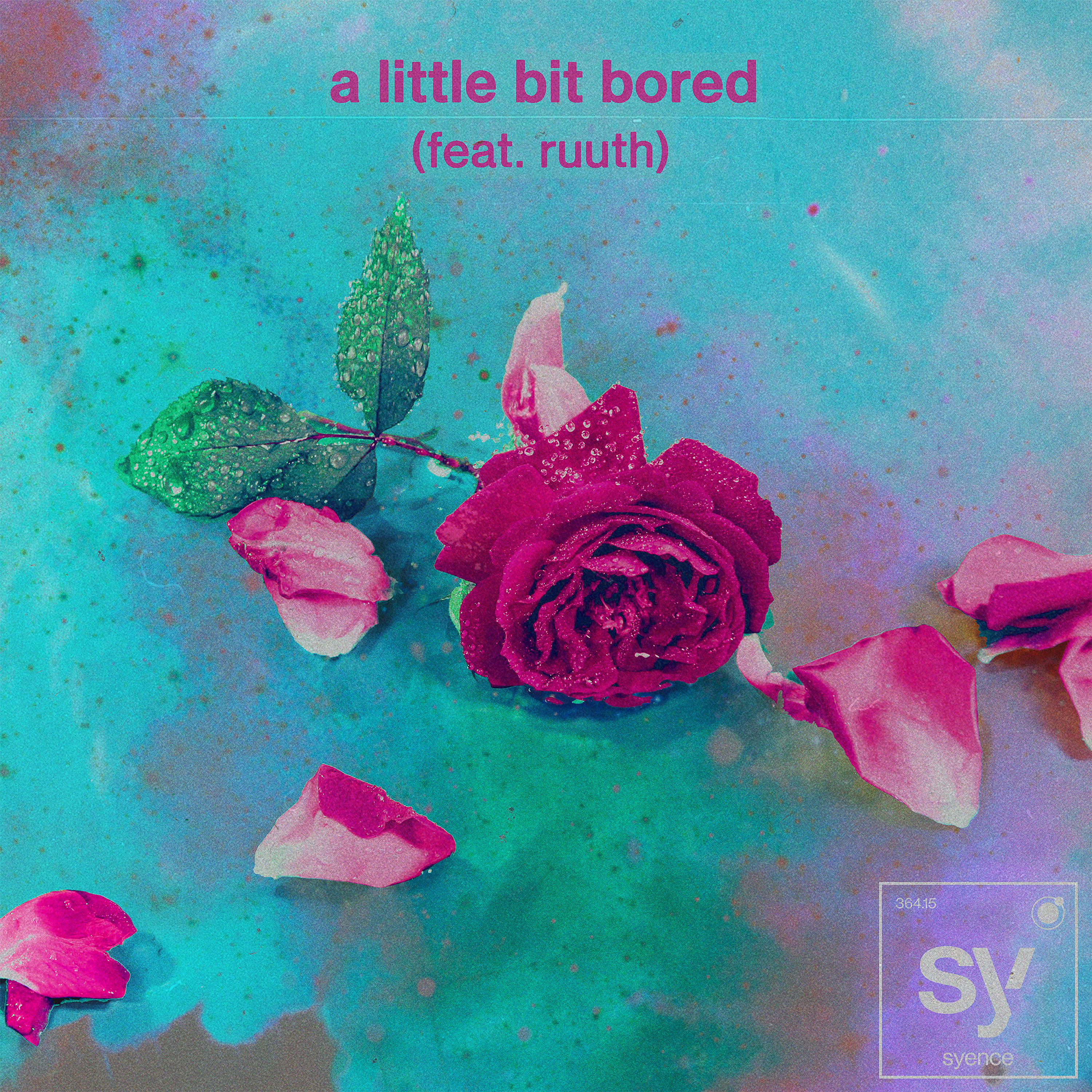 a little bit bored (feat. ruuth)歌词 歌手Syence / Ruuth-专辑a little bit bored (feat. ruuth)-单曲《a little bit bored (feat. ruuth)》LRC歌词下载