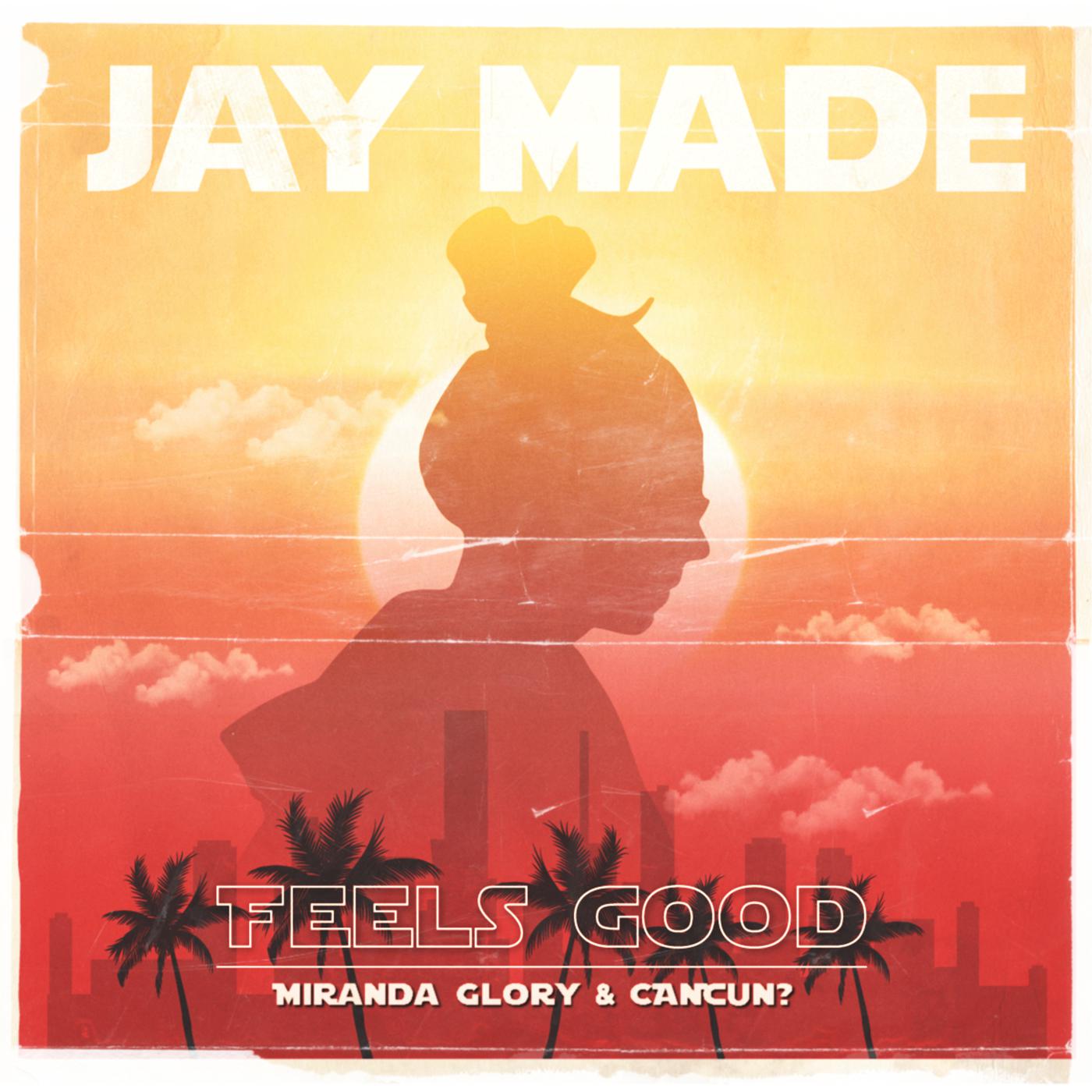 Feels Good歌词 歌手Jay Made / Miranda Glory / CANCUN?-专辑Feels Good-单曲《Feels Good》LRC歌词下载