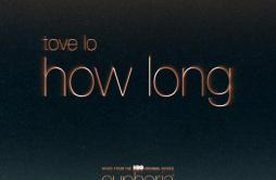 How Long (From ”Euphoria” An HBO Original Series)歌词 歌手Tove Lo-专辑How Long (From ”Euphoria” An HBO Original Series)-单曲《How Long (F