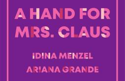 A Hand For Mrs. Claus歌词 歌手Idina MenzelAriana Grande-专辑A Hand For Mrs. Claus-单曲《A Hand For Mrs. Claus》LRC歌词下载