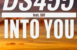 INTO YOU歌词 歌手DS455SAY-专辑INTO YOU Feat. SAY-单曲《INTO YOU》LRC歌词下载