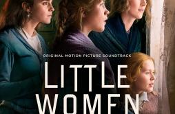 Little Women歌词 歌手Alexandre Desplat-专辑Little Women (Original Motion Picture Soundtrack)-单曲《Little Women》LRC歌词下载