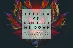 Yellow vs. Don't Let Me Down (Mike Destiny Edit)歌词 歌手Mike DestinyColdplayThe Chainsmokers-专辑Yellow vs. Don't Let Me Do