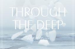 Through The Deep歌词 歌手The fin.-专辑Through The Deep-单曲《Through The Deep》LRC歌词下载