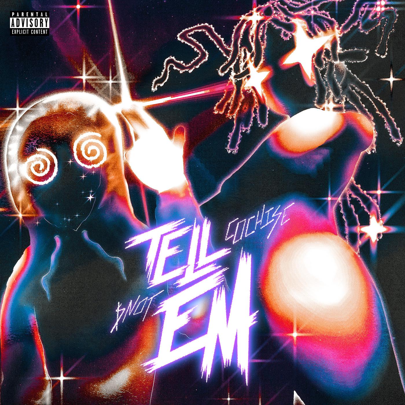 Tell Em歌词 歌手Cochise / $NOT-专辑Tell Em-单曲《Tell Em》LRC歌词下载