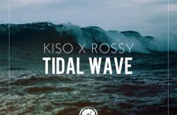 Tidal Wave歌词 歌手KisoRossy-专辑Tidal Wave-单曲《Tidal Wave》LRC歌词下载
