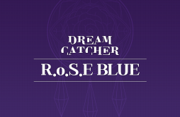 R.o.S.E BLUE (Prod. ESTi)歌词 歌手DREAMCATCHER-专辑R.o.S.E BLUE-单曲《R.o.S.E BLUE (Prod. ESTi)》LRC歌词下载