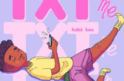 Txt Me歌词 歌手tobi lou-专辑Txt Me-单曲《Txt Me》LRC歌词下载