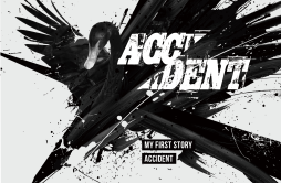 ACCIDENT歌词 歌手MY FIRST STORY-专辑ACCIDENT-单曲《ACCIDENT》LRC歌词下载