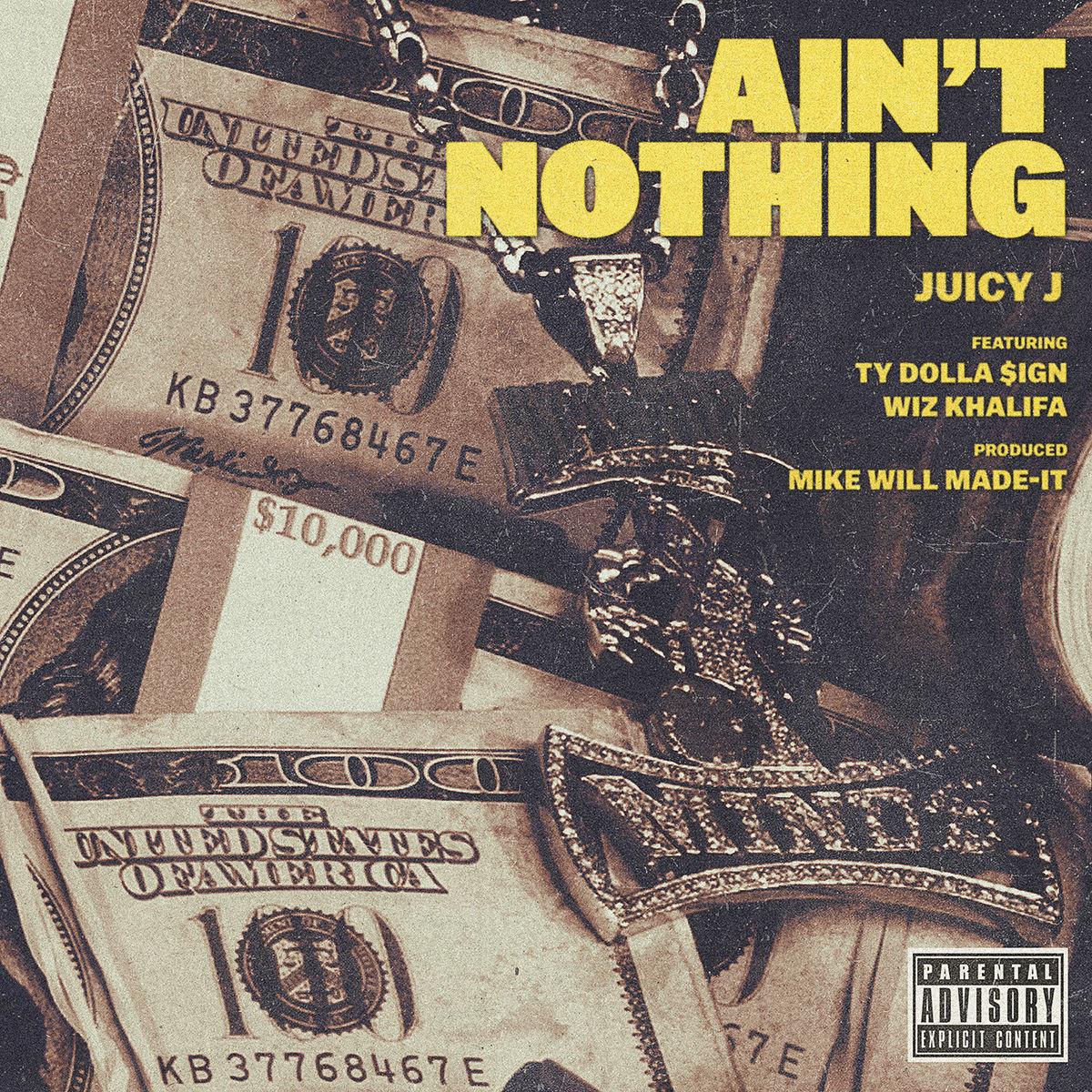 Ain't Nothing歌词 歌手Juicy J / Wiz Khalifa / Ty Dolla $ign-专辑Ain't Nothing-单曲《Ain't Nothing》LRC歌词下载