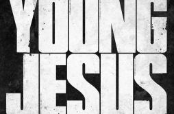 Young Jesus歌词 歌手LogicBig Lenbo-专辑Young Jesus-单曲《Young Jesus》LRC歌词下载