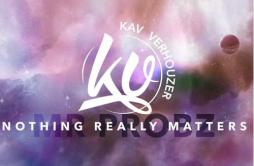 Nothing Really Matters (Kav Verhouzer Remix)歌词 歌手Kav VerhouzerMr. Probz-专辑Nothing Really Matters (Kav Verhouzer Remix)-单曲《Nothin