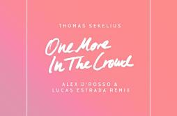 One More in the Crowd歌词 歌手Thomas SekeliusAlex D'RossoLucas Estrada-专辑One More in the Crowd (Alex D’Rosso & Lucas Estrad