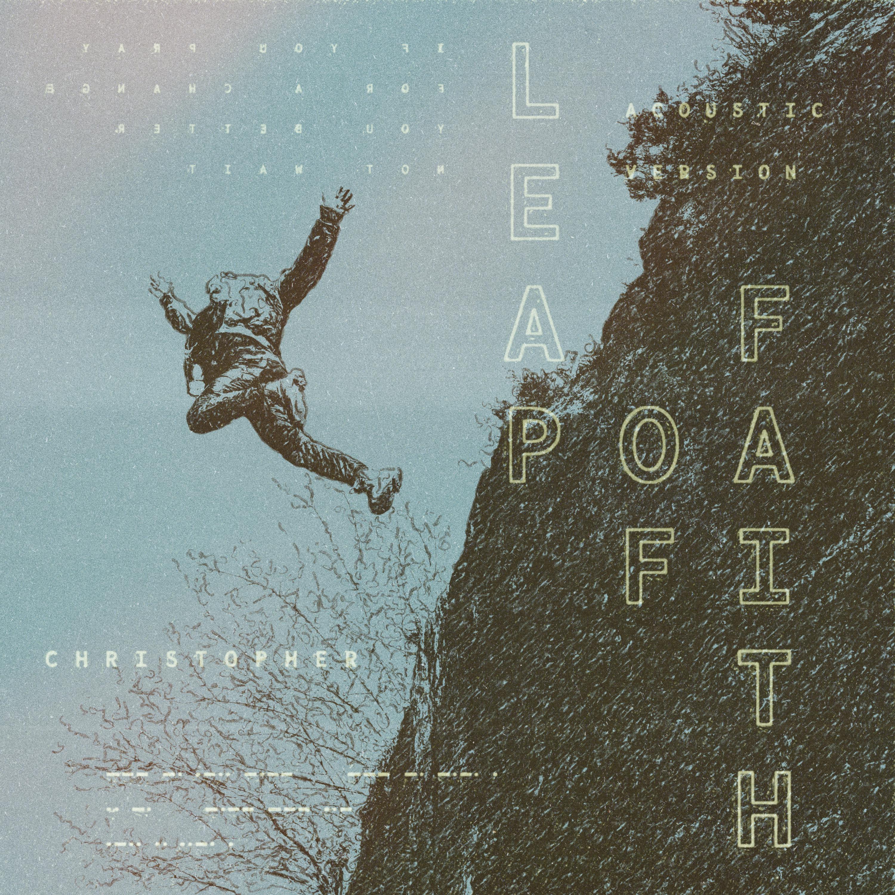 Leap Of Faith (Acoustic)歌词 歌手Christopher-专辑Leap Of Faith (Acoustic)-单曲《Leap Of Faith (Acoustic)》LRC歌词下载