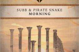 Morning (Original Mix)歌词 歌手SUBBPirate Snake-专辑Morning-单曲《Morning (Original Mix)》LRC歌词下载