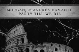 Party Till We Die (Original Mix)歌词 歌手MorganJAndrea Damante-专辑Party Till We Die-单曲《Party Till We Die (Original Mix)》LRC歌词下载