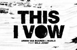 This I Vow歌词 歌手Armin van BuurenMaRLoMila Josef-专辑This I Vow-单曲《This I Vow》LRC歌词下载