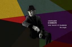 You Want It Darker歌词 歌手Leonard Cohen-专辑You Want It Darker-单曲《You Want It Darker》LRC歌词下载
