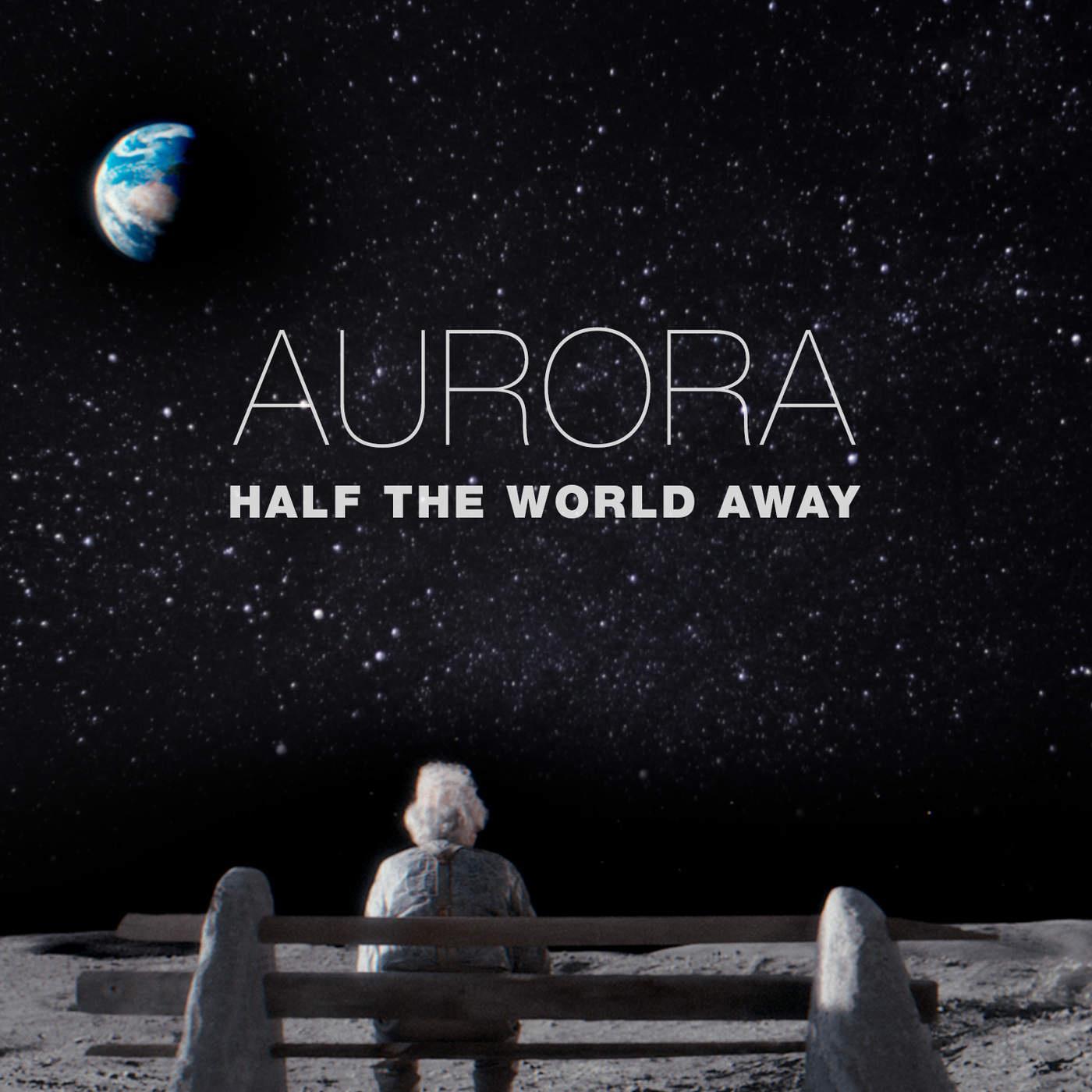 Half the World Away歌词 歌手AURORA-专辑Half the World Away-单曲《Half the World Away》LRC歌词下载