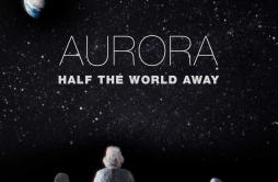 Half the World Away歌词 歌手AURORA-专辑Half the World Away-单曲《Half the World Away》LRC歌词下载
