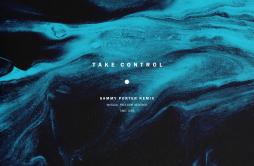 Take Control (Sammy Porter Remix)歌词 歌手KREAM-专辑Take Control (Sammy Porter Remix)-单曲《Take Control (Sammy Porter Remix)》LRC歌词下载