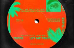 Let Me Take You There (feat. Laura White)歌词 歌手Max StylerLaura White-专辑Let Me Take You There (feat. Laura White)-单曲《Let Me Take Y