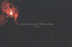 See You All The Time (prod. Kurus)歌词 歌手Shiloh Dynasty-专辑See You All The Time-单曲《See You All The Time (prod. Kurus)》LRC歌词下载