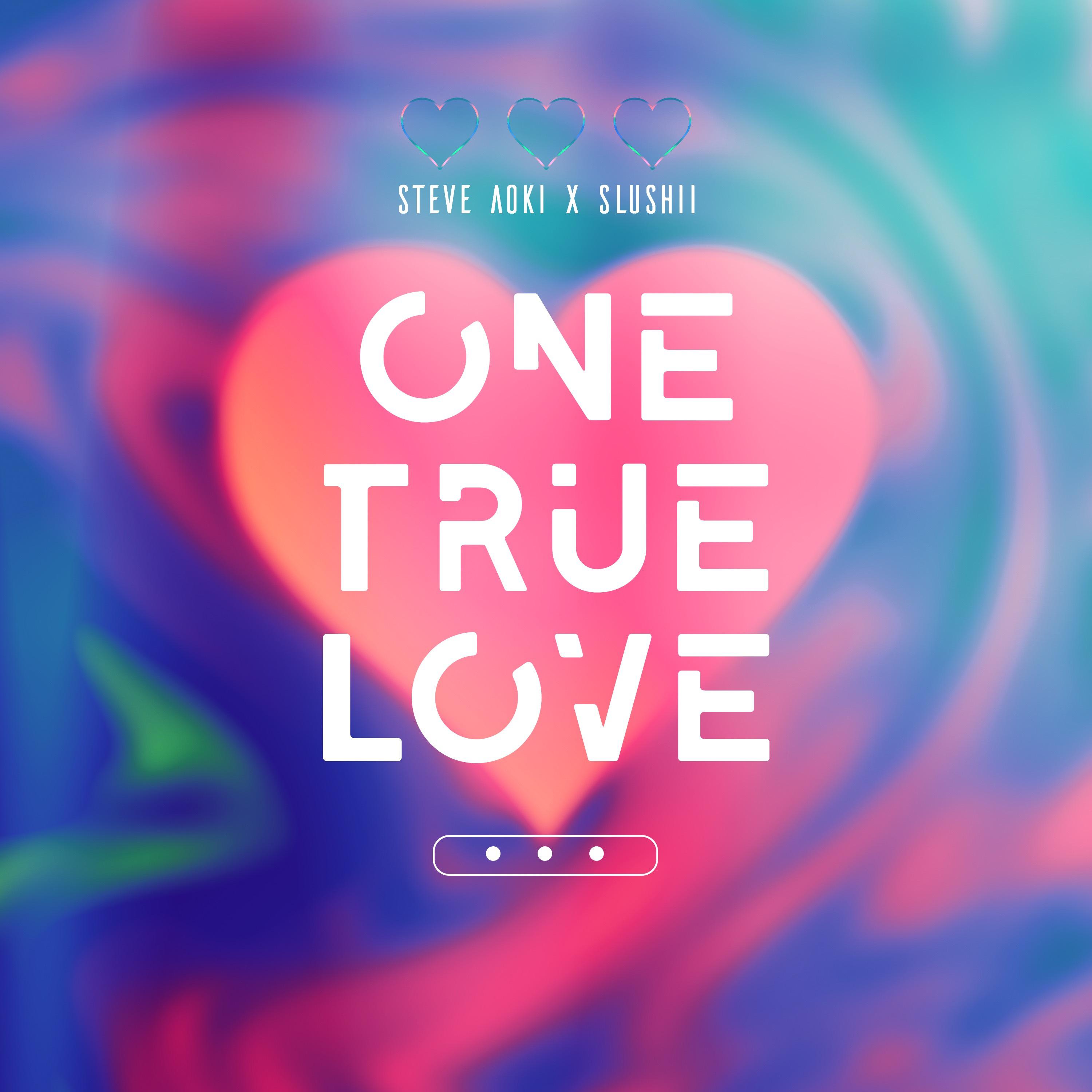 One True Love歌词 歌手Steve Aoki / Slushii-专辑One True Love-单曲《One True Love》LRC歌词下载