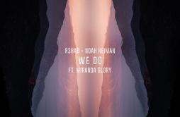We Do歌词 歌手R3HABNoah NeimanMiranda Glory-专辑We Do-单曲《We Do》LRC歌词下载