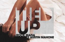 Tied Up歌词 歌手Rock MafiaAustin Mahone-专辑Tied Up-单曲《Tied Up》LRC歌词下载