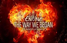 The Way We Began歌词 歌手EnvineNino Lucarelli-专辑The Way We Began-单曲《The Way We Began》LRC歌词下载