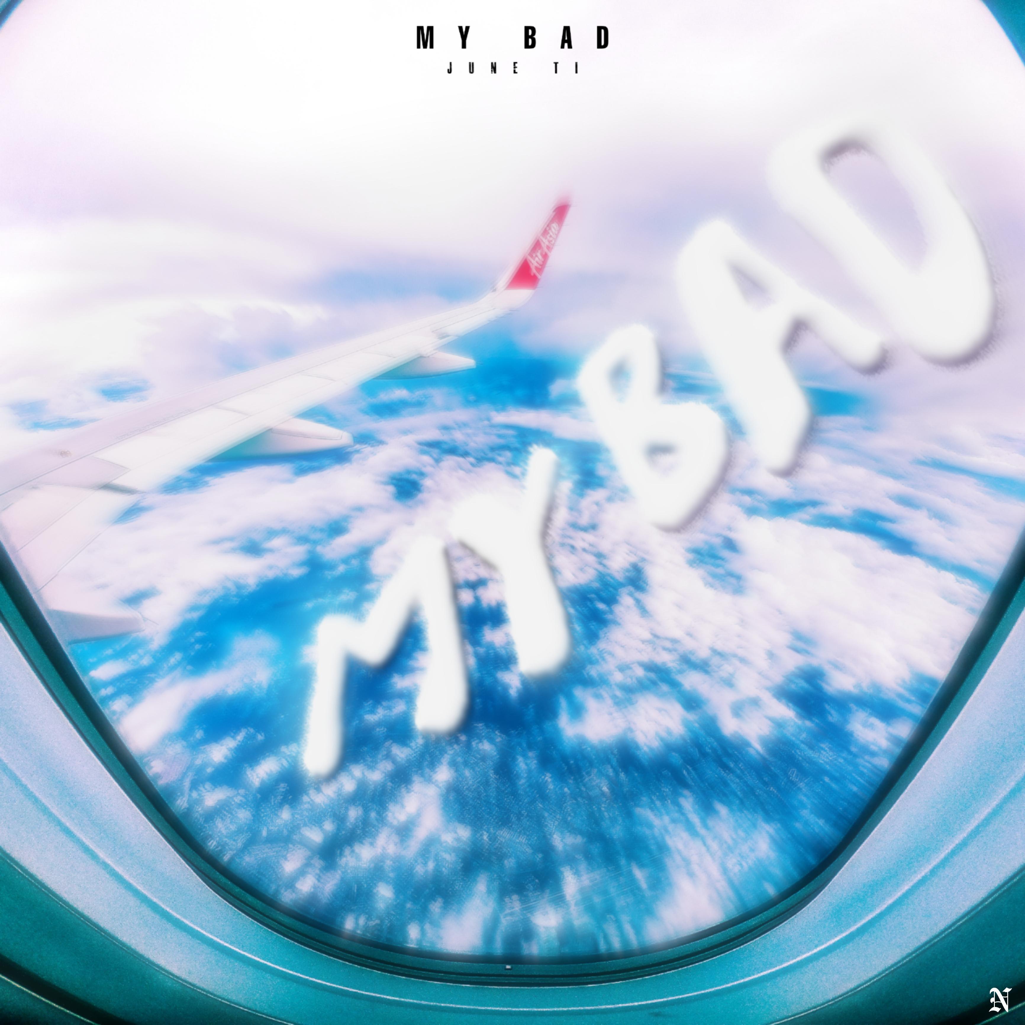 My Bad歌词 歌手JuNE TI_24 / CloudWav3Boi-专辑My Bad-单曲《My Bad》LRC歌词下载