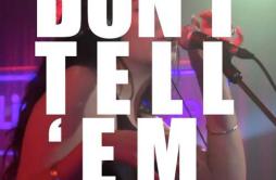 Don't Tell 'Em (BBC Live Lounge)歌词 歌手Lorde-专辑Don't Tell 'Em (BBC Live Lounge)-单曲《Don't Tell 'Em (B