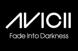 Fade Into Darkness (Vocal Extended)歌词 歌手Avicii-专辑Fade Into Darkness-单曲《Fade Into Darkness (Vocal Extended)》LRC歌词下载