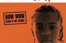 Bow Wow [That's My Name] (Trackmasters Remix)歌词 歌手Bow WowSnoop DoggJermaine Dupri-专辑Bow Wow (That's My Name)-单曲《Bow Wo