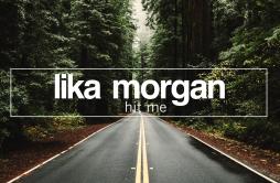 Hit Me (Original Mix)歌词 歌手Lika Morgan-专辑Hit Me-单曲《Hit Me (Original Mix)》LRC歌词下载