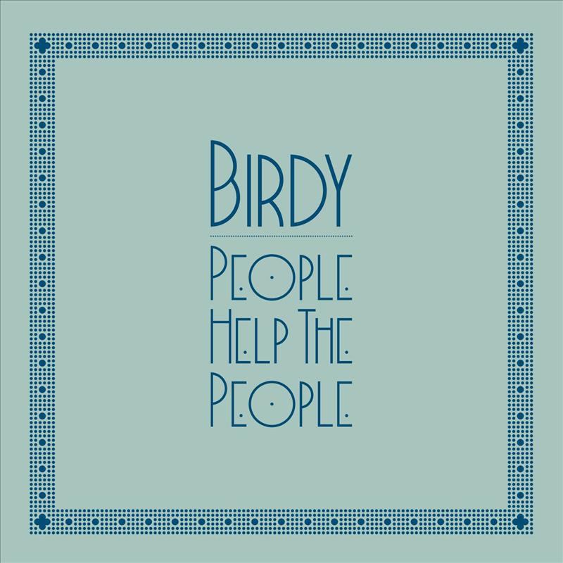 People Help The People歌词 歌手Birdy-专辑People Help The People-单曲《People Help The People》LRC歌词下载