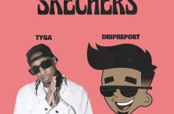 Skechers (feat. Tyga) (Remix)歌词 歌手DripReportTyga-专辑Skechers (feat. Tyga) (Remix)-单曲《Skechers (feat. Tyga) (Remix)》LRC歌词下载