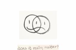 does it really matter?歌词 歌手yaeow-专辑does it really matter?-单曲《does it really matter?》LRC歌词下载