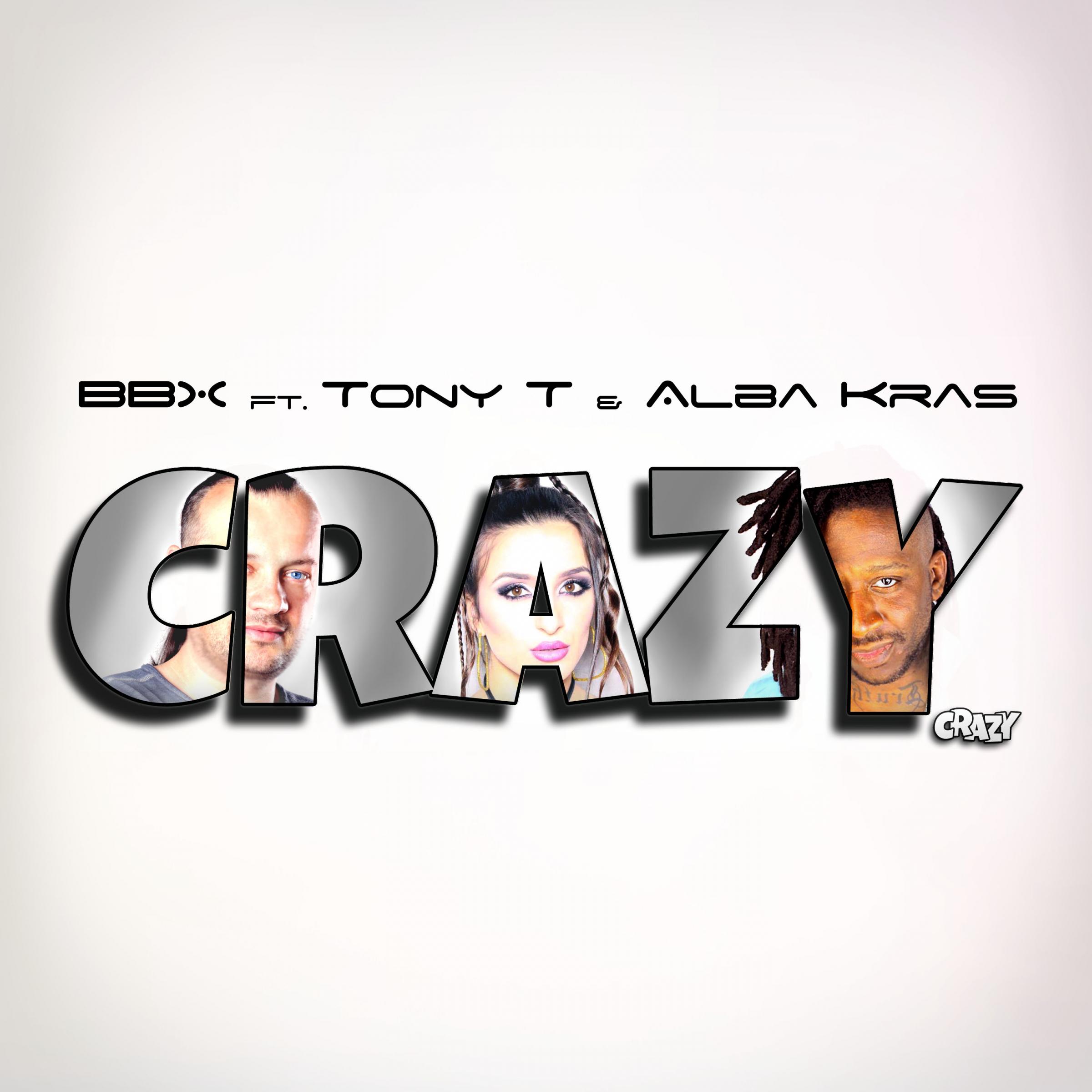 Crazy (Original Mix)歌词 歌手BBX / Tony T / Alba Kras-专辑Crazy-单曲《Crazy (Original Mix)》LRC歌词下载