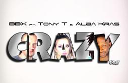 Crazy (Original Mix)歌词 歌手BBXTony TAlba Kras-专辑Crazy-单曲《Crazy (Original Mix)》LRC歌词下载