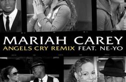 Angels Cry (Remix)歌词 歌手Mariah CareyNe-Yo-专辑Angels Cry (Remix)-单曲《Angels Cry (Remix)》LRC歌词下载