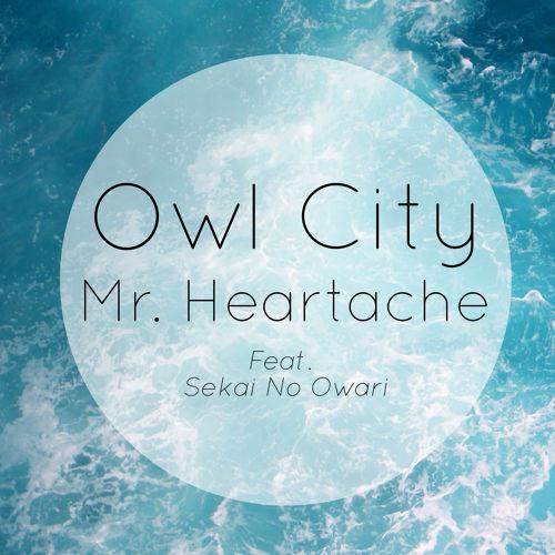 Mr. Heartache歌词 歌手Owl City / Sekai no Owari-专辑Mr. Heartache-单曲《Mr. Heartache》LRC歌词下载