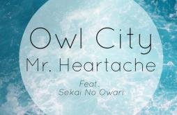 Mr. Heartache歌词 歌手Owl CitySekai no Owari-专辑Mr. Heartache-单曲《Mr. Heartache》LRC歌词下载
