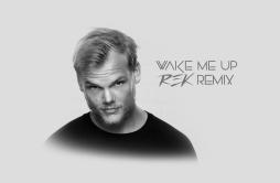 Wake Me Up (REK Remix)歌词 歌手AviciiREK-专辑Wake Me Up (REK Remix)-单曲《Wake Me Up (REK Remix)》LRC歌词下载